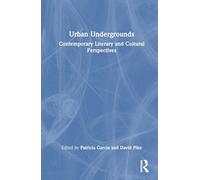 Urban Undergrounds: Contemporary Literary and Cultural Perspectives