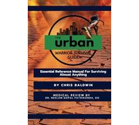 Urban Warrior Survival Guide: Essential Resource Manual For Surviving Almost Anything