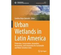 Urban Wetlands in Latin America: Protection, Conservation, Innovation, Restoration, and Community for Sustainable and Water Sensitive Cities (Sustainable Development Goals Series)
