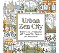 Urban Zen City: Bold & Easy Urban Scenes with Peaceful City Elements and Architecture (Cozy coloring books)