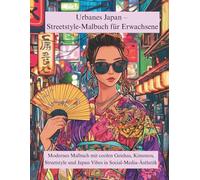 Urbanes Japan - Streetstyle-Malbuch für Erwachsene: Modernes Malbuch mit coolen Geishas, Kimonos, Streetstyle und Japan Vibes in Social-Media-Ästhetik