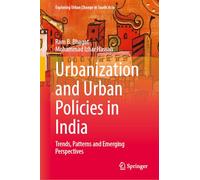 Urbanisation and Urban Policies in India: Trends, Patterns and Emerging Perspectives (Exploring Urban Change in South Asia)