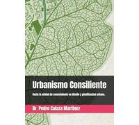 URBANISMO CONSILIENTE.: Hacia la unidad de conocimiento en diseño y planificación urbana.