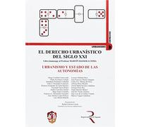 Urbanismo y Estado de las Autonomías: El derecho urbanístico del siglo XXI, libro homenaje al profesor Martín Bassols Coma (Urbanismo, Medio Ambiente y Derecho)