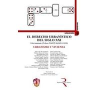 Urbanismo y vivienda: El derecho urbanístico del siglo XXI, libro homenaje al profesor Martín Bassols Coma (Urbanismo, Medio Ambiente y Derecho)
