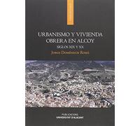 Urbanismo y vivienda obrera en Alcoy: Siglos XIX y XX (Monografías)