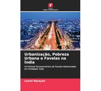 Urbanização, Pobreza Urbana e Favelas na Índia: Um Estudo Socioeconómico de Favelas Selecionadas em Faridabad, Índia