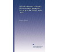 Urbanization and its impact on the mineral aggregate industry in the Denver, Colo., area