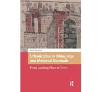 Urbanization in Viking Age and Medieval Denmark: From Landing Place to Town (The Early Medieval North Atlantic)
