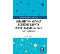 Urbanization without Economic Growth in Pre-Industrial Italy: Rome’s Long Shadow (Routledge Explorations in Economic History)