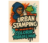 UrbanStamping - Livro para Colorir: Grafites, Mascotes e Frases Motivacionais