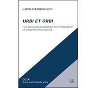 Urbi et Orbi. The epicurean inscription and prescription of Diogenes of Oinoanda (Doxai)