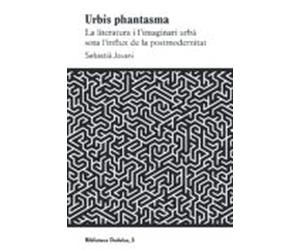 urbis phantasma: la literatura i l imaginari urba sota l influx de la