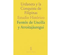 Urdaneta y la Conquista de Filipinas: Estudio Histórico