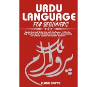 URDU LANGUAGE FOR BEGINNERS: Speak, Read, and Write Urdu with Confidence - A Step-by- Step Practical Guide with Daily Exercises, Real Conversations, ... Absolute Beginners (Language Mastery Guides)
