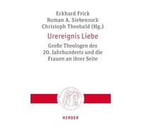 Urereignis Liebe: Große Theologen des 20. Jahrhunderts und die Frauen an ihrer Seite: 342 (Quaestiones Disputatae)