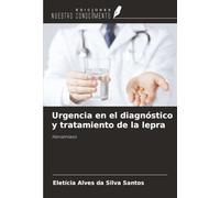 Urgencia en el diagnóstico y tratamiento de la lepra: Hanseníasis