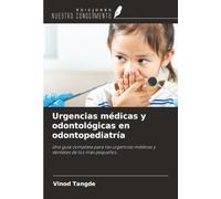 Urgencias médicas y odontológicas en odontopediatría: Una guía completa para las urgencias médicas y dentales de los más pequeños