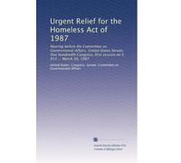 Urgent Relief for the Homeless Act of 1987: Hearing before the Committee on Governmental Affairs, United States Senate, One hundredth Congress, first session on S. 813 ... March 30, 1987
