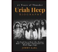 URIAH HEEP BIOGRAPHY: 57 Years of Thunder