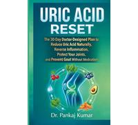 Uric Acid Reset: The 30-Day Doctor-Designed Plan to Reduce Uric Acid Naturally, Reverse Inflammation, Protect Your Joints, and Prevent Gout Without Medication (The Clinical Reset Series)