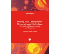 Urinary Tract Dysfunctions - Underestimated Health Issue - New Insight in Diagnosis, Treatment and Management
