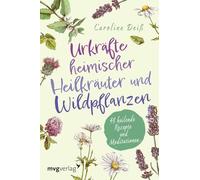 Urkräfte heimischer Heilkräuter und Wildpflanzen: 48 heilende Rezepte und Meditationen. Magische Orakelkarten mit Anleitungen, Beschreibungen. Spiritueller Begleiter für den Alltag