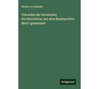 Urkunden der bernischen Kirchenreform: aus dem Staatsarchive Bern's gesammelt