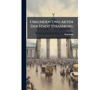 Urkunden Und Akten Der Stadt Strassburg