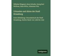 Urkunden und Akten der Stadt Strassburg: Erste Abtheilung: Urkundenbuch der Stadt Strassburg, Zweiter Band: von 1266 bis 1332