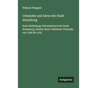 Urkunden und Akten der Stadt Strassburg: Erste Abtheilung: Urkundenbuch der Stadt Strassburg, Zweiter Band: Politische Urkunden von 1266 bis 1332