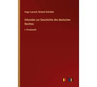 Urkunden zur Geschichte des deutschen Rechtes: I. Privatrecht
