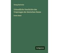 Urkundliche Geschichte des Ursprunges der deutschen Hanse: Erster Band