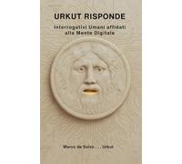 URKUT RISPONDE: Interrogativi Umani affidati alla Mente Digitale: 2 (Progetto Codex Symbiotica)