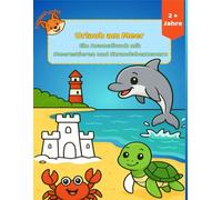 Urlaub am Meer. Ein Malbuch für Kinder ab 2+: Meerestiere und Strandabenteuer - liebevoll gestaltetes Ausmalbuch für kleine Entdecker