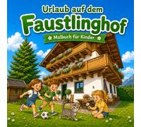 Urlaub auf dem Faustlinghof - Malspaß in den Bergen für kleine Entdecker, für Kinder ab 5 Jahren, für Spaß und Beschäftigung im Urlaub