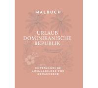 Urlaub-Dominikanische Republik: Malbuch für Erwachsene-40 Entspannende Ausmalbilder mit Strand-und Urlaubsmotiven