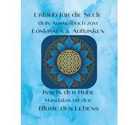 Urlaub für die Seele - dein Ausmalbuch zum Loslassen & Auftanken: Inseln der Ruhe - Mandalas mit der Blume des Lebens