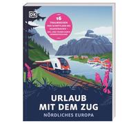 Urlaub mit dem Zug: Nördliches Europa: 16 Traumreisen von Schottland bis Skandinavien - inkl. zwei Touren durch Norddeutschland