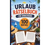 Urlaub Rätselbuch für Erwachsene: 100 Rätsel mit Wortsuche, Sudoku, Calcudoku, Kakurasu, Hitori, Shikaku und Labyrinthen, Mit Lösungen