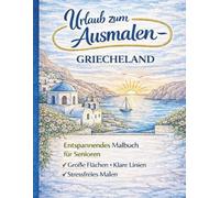 Urlaub zum Ausmalen - Griechenland: Entspannendes Malbuch für Senioren