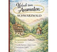 Urlaub zum Ausmalen - Schwarzwald: Entspannendes Malbuch für Senioren