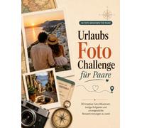 Urlaubs-Foto-Challenge für Paare: 50 kreative Foto-Missionen, lustige Aufgaben und unvergessliche Reiseerinnerungen zu zweit