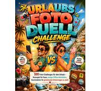 Urlaubs Foto Duell Challenge für Paare: 100 Foto-Challenges für den Urlaub - Reisespiel für Paare, lustige Offline Aktivitäten, Geschenkidee für gemeinsame Erinnerungen zu zweit