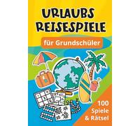 Urlaubs Reisespiele für Grundschüler: 100 Spiele & Rätsel - Beschäftigung für Auto, Zug & Flugzeug