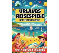 Urlaubs Reisespiele für Grundschüler - Beschäftigung für Auto, Flugzeug & Zug - 100 Seiten Spiele & Rätsel, inkl. Lösungen - Beschäftigung Autofahrt Kinder (Reisespiele ab 8 Jahre)