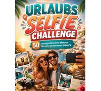 Urlaubs Selfie Challenge für Paare: 50 unvergessliche Foto-Momente für euren gemeinsamen Urlaub (German Edition)
