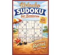 Urlaubs Sudoku für Senioren: Urlaub, Senioren, Reisen, Entspannte Rätsel für Unterwegs / Groß geschrieben / Großes buch / Über 100+ Rätsel / Lösungen dabei!