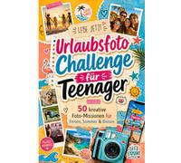 Urlaubsfoto Challenge für Teenager: 50 kreative Foto-Missionen für Ferien, Sommer & Reisen - das lustige Offline-Challengebuch gegen Langeweile und für unvergessliche Erinnerungen