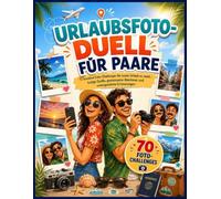Urlaubsfoto-Duell Für Paare: 70 kreative Foto-Challenges für euren Urlaub zu zweit - lustige Duelle, gemeinsame Abenteuer und unvergessliche Erinnerungen